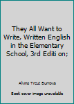 Paperback They All Want to Write, Written English in the Elementary School, 3rd Editi on; Book