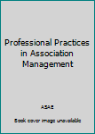 Hardcover Professional Practices in Association Management Book