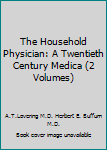 The Household Physician: A Twentieth Century Medica (2 Volumes)