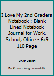 I Love My 2nd Graders Notebook: Blank Lined Notebook Journal for Work, School, Office 6x9 110 page