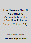 Paperback The Genesis Man & His Amazing Accomplishments (Creation Science Series, Volume 14) Book