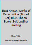 Best Known Works of Oscar Wilde (Boxed Set) Blue Ribbon Books Soft Leather Binding
