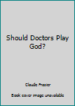 Hardcover Should Doctors Play God? Book