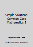 Paperback Simple Solutions Common Core Mathematics 3 Book