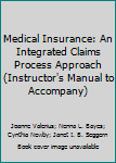 Perfect Paperback Medical Insurance: An Integrated Claims Process Approach (Instructor's Manual to Accompany) Book