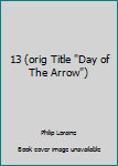 Unknown Binding 13 (orig Title "Day of The Arrow") Book