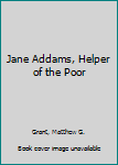 Hardcover Jane Addams, Helper of the Poor Book