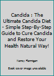 Paperback Candida : The Ultimate Candida Diet - Simple Step-By-Step Guide to Cure Candida and Restore Your Health Natural Way! Book