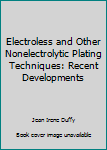 Hardcover Electroless and Other Nonelectrolytic Plating Techniques: Recent Developments Book