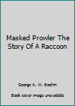 Hardcover Masked Prowler The Story Of A Raccoon Book