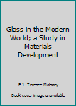 Hardcover Glass in the Modern World; a Study in Materials Development Book