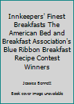 Paperback Innkeepers' Finest Breakfasts The American Bed and Breakfast Association's Blue Ribbon Breakfast Recipe Contest Winners Book