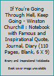 If You're Going Through Hell, Keep Going - Winston Churchill : Notebook with Famous and Inspirational Quote, Journal, Diary (110 Pages, Blank, 6 X 9)