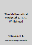 Hardcover The Mathematical Works of J. H. C. Whitehead Book