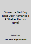 Paperback Sinner: a Bad Boy Next Door Romance : A Shelter Harbor Novel Book