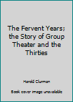 Mass Market Paperback The Fervent Years; the Story of Group Theater and the Thirties Book
