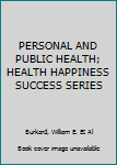 Hardcover PERSONAL AND PUBLIC HEALTH; HEALTH HAPPINESS SUCCESS SERIES Book