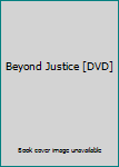 DVD Beyond Justice [DVD] Book