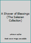 Unknown Binding A Shower of Blessings (The Salesian Collection) Book