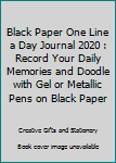 Black Paper One Line a Day Journal 2020 : Record Your Daily Memories and Doodle with Gel or Metallic Pens on Black Paper