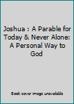 Hardcover Joshua : A Parable for Today & Never Alone: A Personal Way to God Book