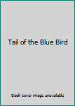 Paperback Tail of the Blue Bird Book