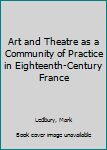 Art and Theatre As a Community of Practice in Eighteenth-Century France