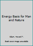 Hardcover Energy Basis for Man and Nature Book