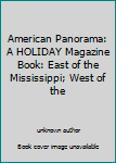American Panorama: A HOLIDAY Magazine Book: East of the Mississippi; West of the