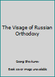 Hardcover The Visage of Russian Orthodoxy Book