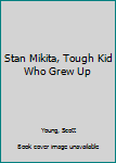 Hardcover Stan Mikita, Tough Kid Who Grew Up Book