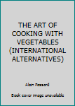 Paperback THE ART OF COOKING WITH VEGETABLES (INTERNATIONAL ALTERNATIVES) [French] Book