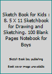 Sketch Book for Kids : 8. 5 X 11 Sketchbook for Drawing and Sketching. 100 Blank Pages Notebook for Boys