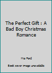 Paperback The Perfect Gift : A Bad Boy Christmas Romance Book