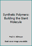 Hardcover Synthetic Polymers: Building the Giant Molecule Book