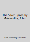 The Silver Spoon by Galsworthy, John