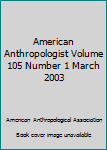 Paperback American Anthropologist Volume 105 Number 1 March 2003 Book