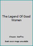 Paperback The Legend Of Good Women Book