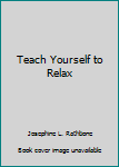 Unknown Binding Teach Yourself to Relax Book