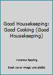 Hardcover Good Housekeeping: Good Cooking (Good Housekeeping) Book