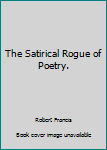 Hardcover The Satirical Rogue of Poetry. Book