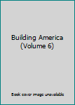 Unknown Binding Building America (Volume 6) Book