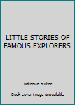 Unknown Binding LITTLE STORIES OF FAMOUS EXPLORERS Book