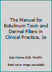 Hardcover The Manual for Botulinum Toxin and Dermal Fillers in Clinical Practice, 1e Book
