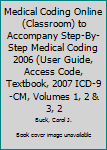 Paperback Medical Coding Online (Classroom) to Accompany Step-By-Step Medical Coding 2006 (User Guide, Access Code, Textbook, 2007 ICD-9-CM, Volumes 1, 2 & 3, 2 Book