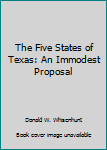 Hardcover The Five States of Texas: An Immodest Proposal Book