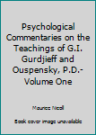 Psychological Commentaries on the Teachings of G.I. Gurdjieff and Ouspensky, P.D.- Volume One