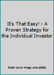 Paperback It's That Easy! : A Proven Strategy for the Individual Investor Book