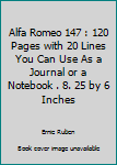 Alfa Romeo 147 : 120 Pages with 20 Lines You Can Use As a Journal or a Notebook . 8. 25 by 6 Inches