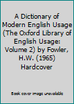 A Dictionary of Modern English Usage (The Oxford Library of English Usage: Volume 2) by Fowler, H.W. (1965) Hardcover